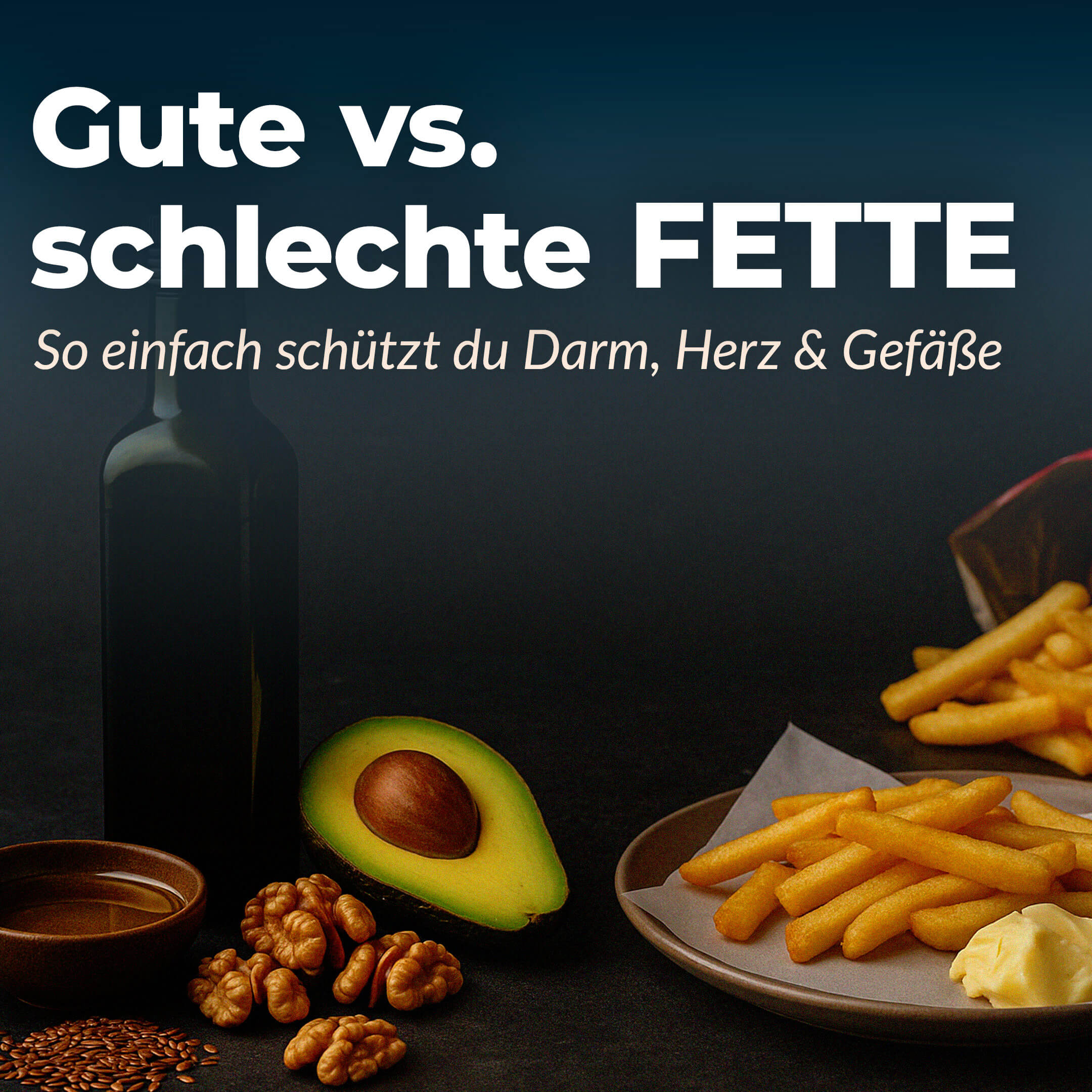 Good vs. bad fats. The easy way to protect your gut, heart & blood vessels.