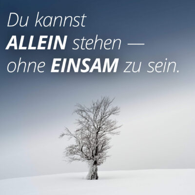 You can stand alone - without being lonely.