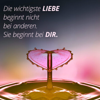 Die wichtigste Liebe beginnt nicht bei anderen. Sie beginnt bei dir.