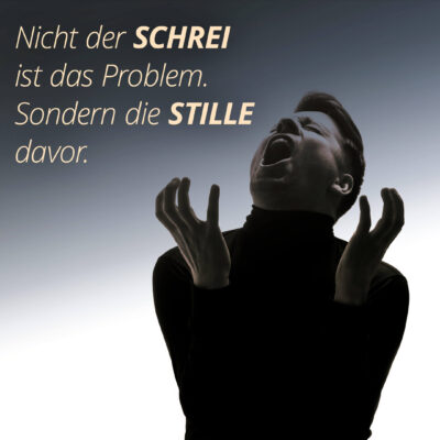 Nicht der Schrei ist das Problem. Sondern die Stille davor.