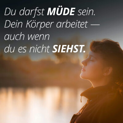 Du darfst müde sein. Dein Körper arbeitet — auch wenn du es nicht siehst.