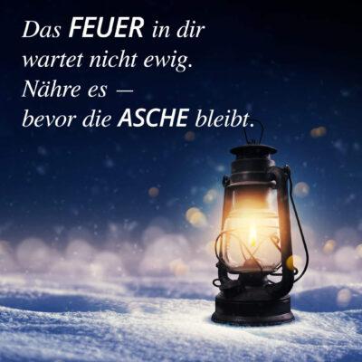 Das Feuer in dir wartet nicht ewig. Nähre es — bevor die Asche bleibt.