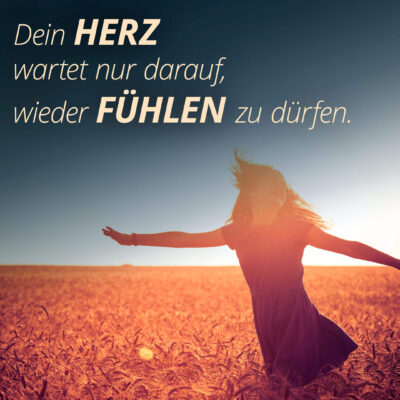 Dein Herz wartet nur darauf, wieder fühlen zu dürfen.