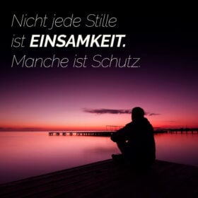 Nicht jede Stille ist Einsamkeit. Manche ist Schutz.