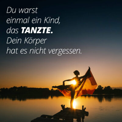 Du warst einmal ein Kind, das tanzte. Dein Körper hat es nicht vergessen.