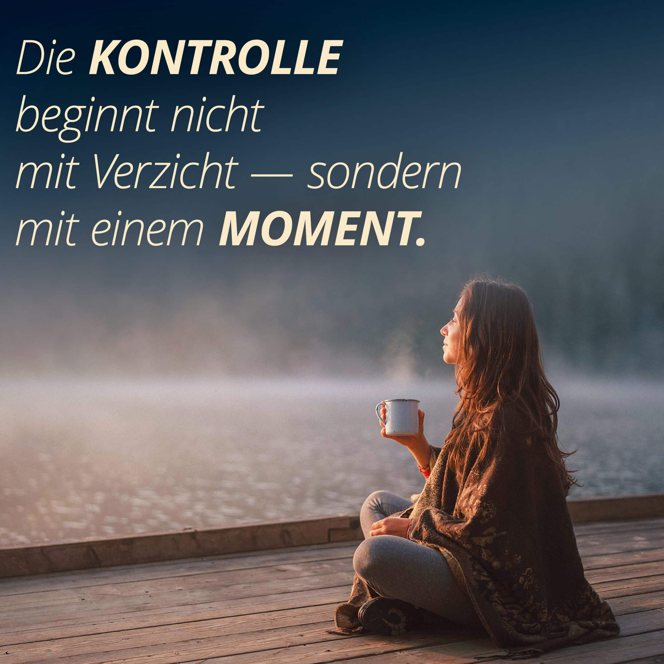 Die Kontrolle beginnt nicht mit Verzicht — sondern mit einem Moment.