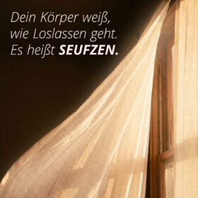 Dein Körper weiß, wie Loslassen geht. Es heißt Seufzen.