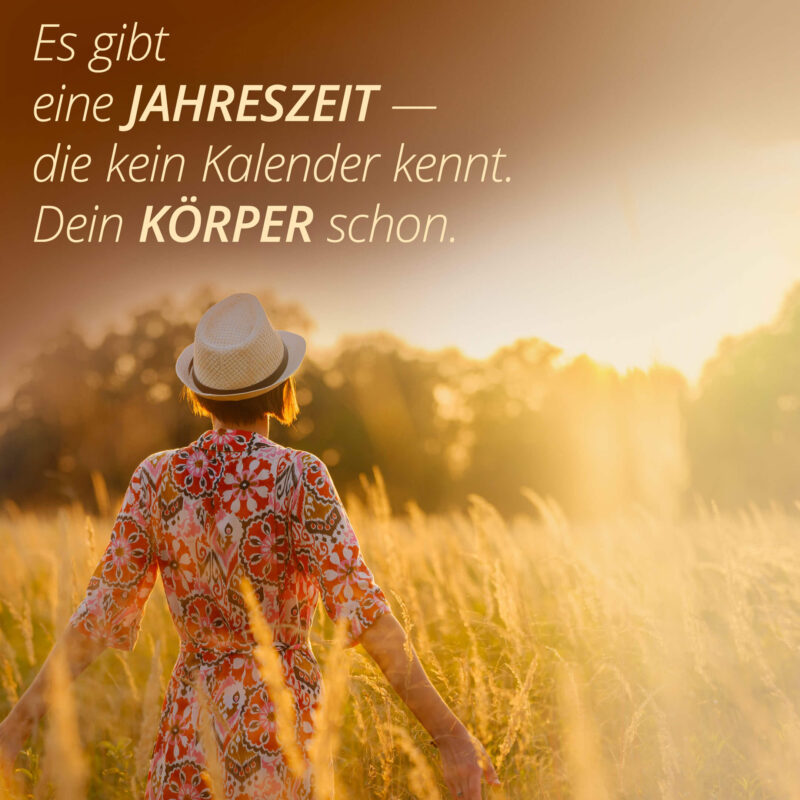 Es gibt eine Jahreszeit — die kein Kalender kennt. Dein Körper schon.